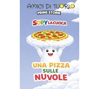 SOPY LA CUOCA - UNA PIZZA SULLE NUVOLE (AMICI DI TUORLO - PRIME STORIE)