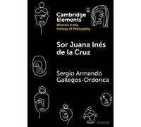 Sor Juana Inés de la Cruz (Elements on Women in the History of Philosophy)