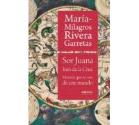 Sor Juana Ines De La Cruz: Mujeres Que No Son De Este Mundo