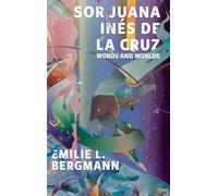 Sor Juana Inés de la Cruz: Words and Worlds (Icons of the Luso-Hispanic World)