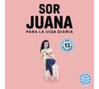 Sor Juana Para La Vida Diaria (audiolibro)