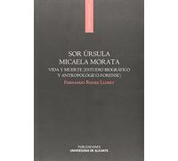 Sor Úrsula Micaela Morata: Vida y muerte (Estudio biográfico y antropológico-forense) (Monografías)