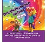 Sora the Shy Unicorn Finds Her Shine:: A Heartwarming Story Teaches Confidence, Friendship, Overcoming Shyness and Being Brave Enough to Be Yourself! For All AGes