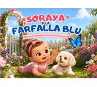 Soraya e la farfalla blu: Una piccola avventura tutta da colorare (Soraya e i suoi tre maltesini)