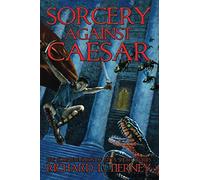 Sorcery Against Caesar: The Complete Simon of Gitta Short Stories (Simon of Gitta Chronicles)