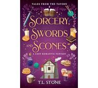 Sorcery, Swords & Scones: A Slice-of-Life Cozy Romantic Fantasy: A Cozy Romantic Fantasy: 2 (Tales from the Tavern)