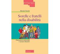 Sorelle e fratelli nella disabilità. Dimensioni esistenziali e scenari educativi (Didattica)