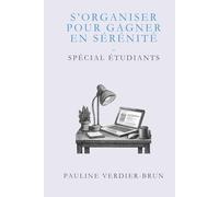 S'organiser pour gagner en sérénité: Spécial étudiants (Études & Méthodes)