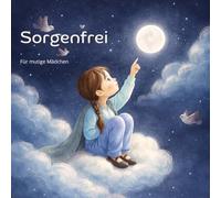 Sorgenfrei: Mein Abendritual für ruhige Gedanken.: Ein Mitmachbuch für Kinder (5-8 Jahre) zum Loslassen von Sorgen vor dem Schlafen.