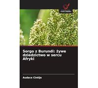 Sorgo z Burundi: żywe dziedzictwo w sercu Afryki