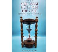 Sorgsam hüte ich die Zeit: Gereimtes und Ungereimtes