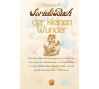 Soriels Buch der kleinen Wunder: Dein liebevolles Wundertagebuch zum Staunen, Schreiben und Glücklichsein - mit Geschichten für mehr Achtsamkeit, ... starkes, glückliches Kinderherz (6-12 Jahre)
