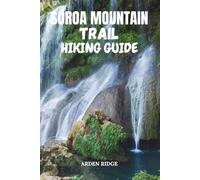 SOROA MOUNTAIN TRAIL HIKING GUIDE: Explore Cuba’s Rainbow Paradise and the Untamed Beauty of Sierra del Rosario - Updated Edition 2025-2026 (Trailblazers: Ultimate Hiking Adventures Series)