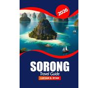 Sorong Travel Guide 2026: Explore Raja Ampat Hidden Gems, Top Attraction, Culture, Nature, Local Tips and Adventure Spots in Indonesia