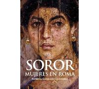 Soror. Mujeres en Roma (SIN COLECCION)