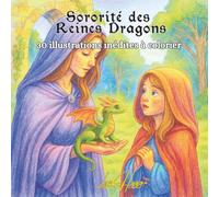 Sororité des Reines Dragons: 30 illustrations fantasy à colorier pour adultes - Reines, dragons et magie à explorer