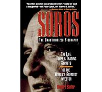 SOROS: The Unauthorized Biography, the Life, Times and Trading Secrets of the World's Greatest Investor (BUSINESS BOOKS)