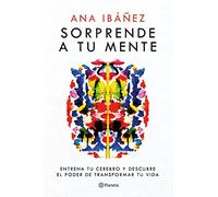 Sorprende a tu mente: Entrena tu cerebro y descubre el poder de transformar tu vida / Surprise Your Mind: Train Your Brain...