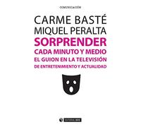 Sorprender cada minuto y medio. El guión en la televisión de entretenimiento y a: El guion en la televisión de entretenimiento y actualidad: 412 (Manuales)