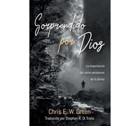 Sorprendido por Dios: La importancia de como pensamos de lo divino