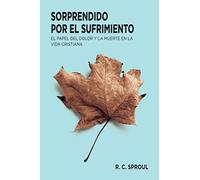Sorprendido por el sufrimiento (Spanish Edition)