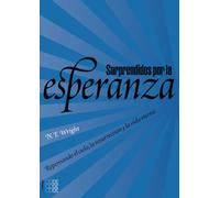 Sorprendidos Por La Esperanza: Repensando El Cielo, La Resurreccion Y La Vida Eterna