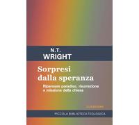 Sorpresi dalla speranza. Ripensare paradiso, risurrezione e missione della Chiesa (Piccola biblioteca teologica)