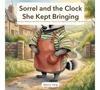 Sorrel and the Clock She Kept Bringing: A Picture Book About Asking for Help When You Are Grown, Keeping Your Dignity, and Six Words That Are Hard to Say - for Kids Ages 4-8 (The Hard-to-Say Words)