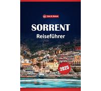 Sorrent Reiseführer 2025: Entdecken Sie lokale Attraktionen, kulturelle Highlights, Reiseziele, die Sie unbedingt besuchen müssen, und praktische Reiserouten für einen Urlaub in Süditalien