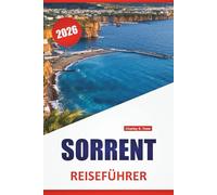 SORRENT REISEFÜHRER 2026: Top-Aktivitäten, Wanderrouten, Blick auf die Küste, lokales Essen, Reiserouten und praktische Tipps für die Erkundung der italienischen Amalfiküste