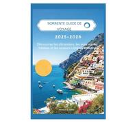 SORRENTE GUIDE DE VOYAGE 2025-2026: Découvrez les citronniers, les vues sur les falaises et les saveurs côtières italiennes