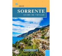 SORRENTE GUIDE DE VOYAGE: Tout ce que vous devez savoir avant de partir « Votre compagnon de voyage ultime » (Louis Bellisario Voyages et Tours)