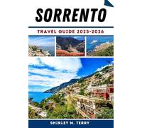 Sorrento Travel Guide 2025-2026: Explore the Amalfi Coast's Timeless Beauty, Hidden Secrets, Local Insights, and Practical Information for Every Traveler