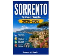 SORRENTO TRAVEL GUIDE 2026-2027: Insider's Guide to the Amalfi Coast, Capri, Pompeii, Hidden Gems, Local Cuisine, Scenic Day Trips, Accommodation, Itineraries and Budgeting Tips