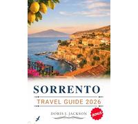 SORRENTO TRAVEL GUIDE 2026: Amalfi Coast, Pompeii & Capri Travel Guide: Hidden Gems, Local Food, Smart Day Trips, Cultural Tips, and Easy Planning for Every Traveler