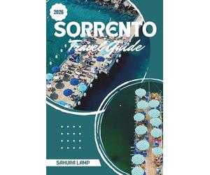 Sorrento Travel Guide 2026: Curated Itineraries for Exploring Historic Piazzas, Marina Grande, and the Flavors of Campania