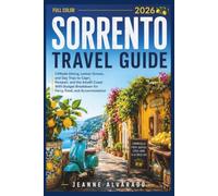 SORRENTO TRAVEL GUIDE 2026 ( FULL COLOR ): Cliffside Dining, Lemon Groves, and Day Trips to Capri, Pompeii, and the Amalfi Coast With Budget Breakdown for Ferry, Food, and Accommodation