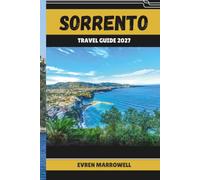 SORRENTO TRAVEL GUIDE 2027: Explore Sorrento's Historic Center, Coastal Beauty, Local Traditions, and Nearby Attractions