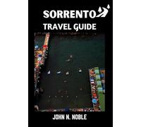 Sorrento Travel Guide: Realistic Itineraries, Transport Tips, And Money-Saving Choices (John N. Noble's Journeys That Stays With You)