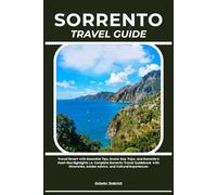 SORRENTO TRAVEL GUIDE: Travel Smart with Essential Tips, Scenic Day Trips, and Sorrento’s Must-See Highlights | A Complete Sorrento Travel Guidebook ... Insider Advice, and Cultural Experiences