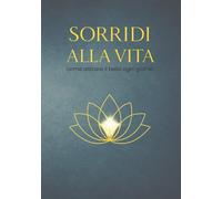 SORRIDI ALLA VITA: come attirare il bello ogni giorno