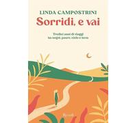 Sorridi, e vai. Tredici anni di viaggi tra sogni, paure, cielo e terra (Varia)