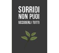 Sorridi Non Puoi Ucciderli Tutti: Quaderno a righe 6 x 9 pollici - Regalo divertente e sarcastico per colleghi d'ufficio, dipendenti, team, adulti e capo.