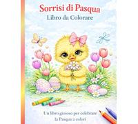 Sorrisi di Pasqua - Libro da Colorare: Divertimento creativo per bambini durante le feste di Pasqua