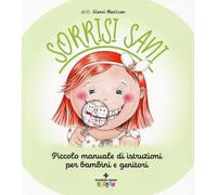 Sorrisi sani. Piccolo manuale di istruzioni per bambini e genitori. Ediz. a colori