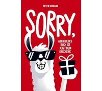 Sorry, aber dieses Buch ist jetzt dein Geschenk!: Funfacts, Fails und kreative Aufgaben - Lustiges Geschenkbuch für Frauen und Männer zum Geburtstag, zu Weihnachten, beim Wichteln