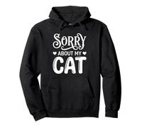 Sorry About My Cat Funny Feline Lover Pet Owner Sudadera con Capucha