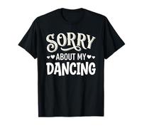 Sorry About My Dancing Funny Clumsy Dancer Camiseta