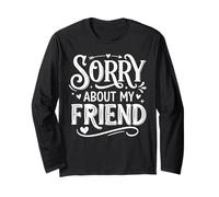 Sorry About My Friend Humorous Saying Apparel Manga Larga