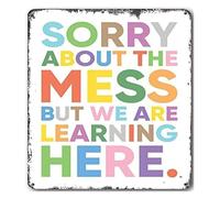 Sorry About The Mess We Are Learning Here Vintage Metal Sign 12x8 Inch | Rustproof tin plaque with classroom humor pre drilled easy suits teacher desk